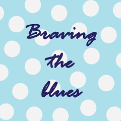 braving the blues