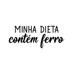 My diet contains iron in Portuguese. Lettering. Ink illustration. Modern brush calligraphy.