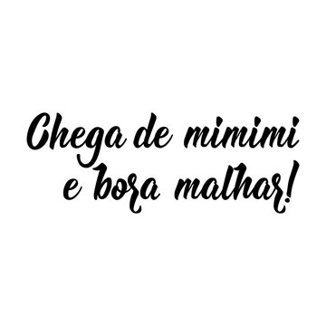 Enough of mimimi and let's workout in Portuguese. Lettering. Ink illustration. Modern brush calligraphy.