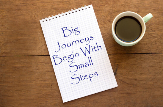 Big Journeys Begin With Small Steps concept