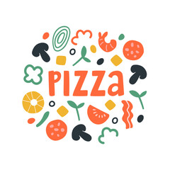 Cute vector illustration with text pizza and different ingredients around. Concept for promo, poster, t-shirt, design, banner. Pepperoni, seafood, mushrooms, shrimps, cheese, tomato, salami, meat