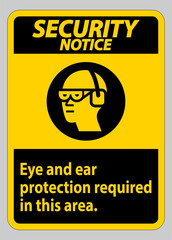 Security Notice Sign Eye And Ear Protection Required In This Area