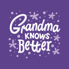 Grandma knows better hand drawn lettering. Phrase for grandmom day, birthday. Black and white vector illustration for greeting card, t-shirt