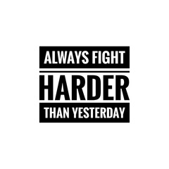 Fototapeta premium ''Always fight harder than yesterday'' Motivational Quote Lettering Illustration