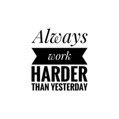 ''Always fight harder than yesterday'' Motivational Quote Lettering Illustration