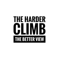 ''The harder climb, the better view'' Motivational Quote Lettering Illustration