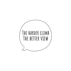 ''The harder climb, the better view'' Motivational Quote Lettering Illustration