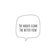 ''The harder climb, the better view'' Motivational Quote Lettering Illustration