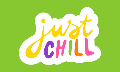 Just chill, hand drawn positive phrase. Vector illustration isolated on green background. Template for greeting card, banner or poster, t-shirt print. Inspirational quotation
