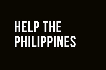 Help Philippines. Pray for Philippines. White words on black background meaning the need to support the people from the Philippines  after the typhoon vamco.