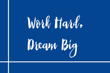 Work Hard, Dream Big Handwritten Font White Color Text On Blue Background