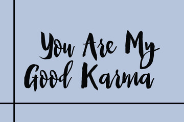 You Are My Good Karma Cursive Calligraphy Black Color Text On Golden Grey Background