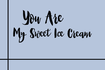 You Are My Sweet Ice Cream Cursive Calligraphy Black Color Text On Golden Grey Background