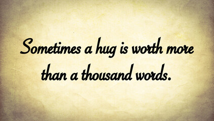 Old paper background with quote “ Sometimes a hug is worth more than a thousand words”