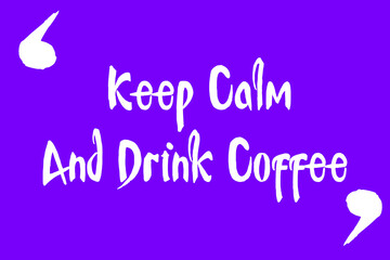Keep Calm And Drink Coffee Cursive Calligraphy White Color Text On Purple Background