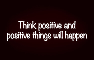 Inspire quote “Think positive and positive things will happen“