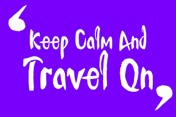 Keep Calm And Travel On Cursive Calligraphy White Color Text On Purple Background