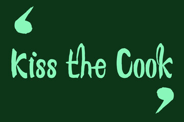 Kiss the Cook Cursive Typography Green Color Text On Dork Green Background