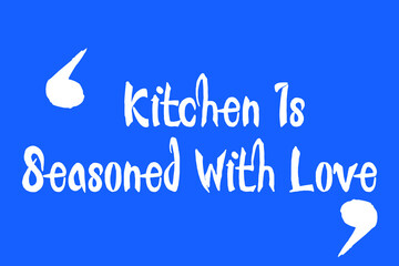 Kitchen Is Seasoned With Love Handwritten Calligraphy White Color Text On Blue Background