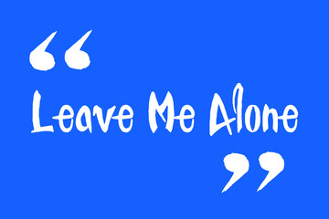 Leave Me Alone Handwritten Calligraphy White Color Text On Blue Background