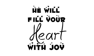 He will fill your Heart with Joy, Christian Quote about life, Typography for print or use as poster, card, flyer or T Shirt