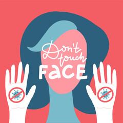 Don't touch face - lettering quote. Woman chacacter face with two palms with stop Coronavirus sign. COVID-19 prevention concept.  flat Illustration. EPS 10