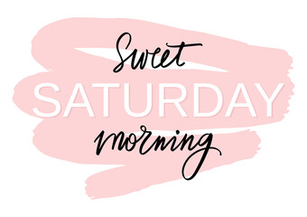 Obraz na płótnie Canvas Sweet saturday morning - Vector hand drawn lettering phrase. Modern brush calligraphy for blogs and social media.