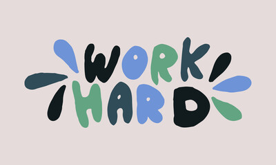 Hand drawn work hard phrase. Vector illustration isolated on white background. Template for sticker pack, greeting card, school banner or office poster
