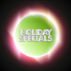 Holiday specials sale circle banner. Letter holiday specials sale round poster. Advertising design illustration. Shine holiday specials sale banner. Seasonal holidays discounts radiance promo offer