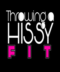 Throwing a hissy fit life quote for anger, frustration, high drama, irritation emotion concepts in white and hot pink text on black background.