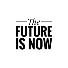 ''The future is now'' Motivational Quote Lettering