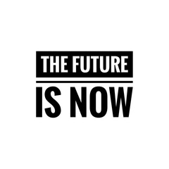 ''The future is now'' Motivational Quote Lettering