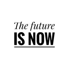''The future is now'' Motivational Quote Lettering