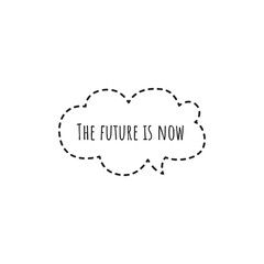 ''The future is now'' Motivational Quote Lettering