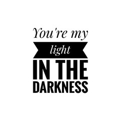 ''You're my light in the darkness'' Motivational Love Quote/Message Word Illustration