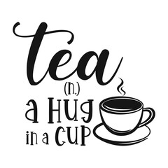 Tea n. a hug in a cup motivational slogan inscription. Tea vector quotes. Illustration for prints on t-shirts and bags, posters, cards. Isolated on white background. 