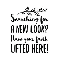  Searching for a new look Have your faith lifted here. Vector Quote