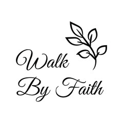 Walk By Faith. Vector Quote