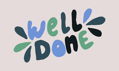 Hand drawn well done phrase. Vector illustration isolated on white background. Template for sticker pack, greeting card, school banner or office poster