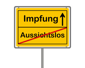 gelbes zweigeteiltes Ortsschild mit den Worten aussichtslos und Impfung