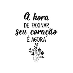The time to clean up your heart is now in Portuguese. Lettering. Ink illustration. Modern brush calligraphy.