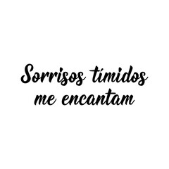 Shy smiles enchant me in Portuguese. Lettering. Ink illustration. Modern brush calligraphy.