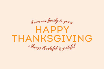 From Our Family To Yours Happy Thanksgiving Vector Text, Thankful and Grateful, Thanksgiving Background, Holiday Greeting Card, Vector Illustration Background