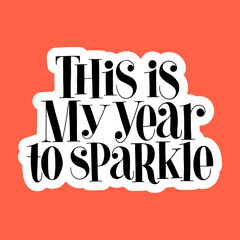 This is my year to sparkle hand-drawn lettering quote for Christmas time. Text for social media, print, t-shirt, card, poster, promotional gift, landing page, web design elements. Vector illustration