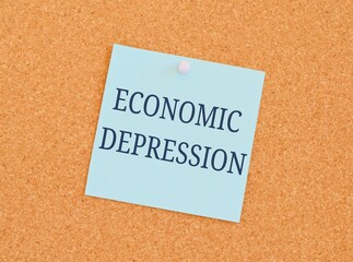 ECONOMIC DEPRESSION reminder note over a kork board.Economic Impact Of Covid 19.Business photo text the economy of a country experiences a sudden downturn.