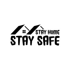 Stay Home Stay Safe. Slogan With House Icon Isolated on White Background