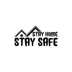 Stay Home Stay Safe. Slogan With House Icon Isolated on White Background