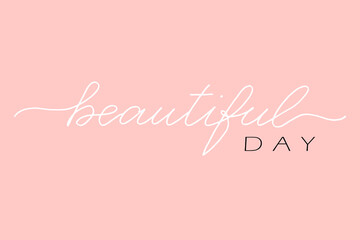 Beautiful day. Modern brush calligraphy. Handwritten ink lettering. Hand drawn design elements.