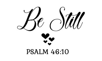 Be Still, Bible Verse Design, Typography for print or use as poster, card, flyer or T Shirt