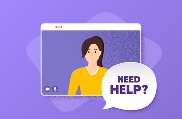 Need help symbol. Video conference online call. Support service sign. Faq information. Woman character on web screen. Need help speech bubble. Video chat screen. Vector